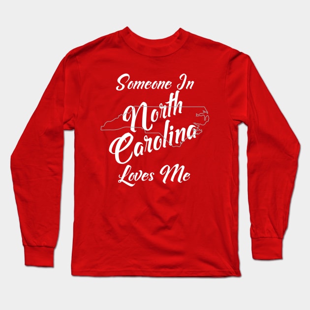 Someone In North Carolina Loves Me Long Sleeve T-Shirt by jutulen